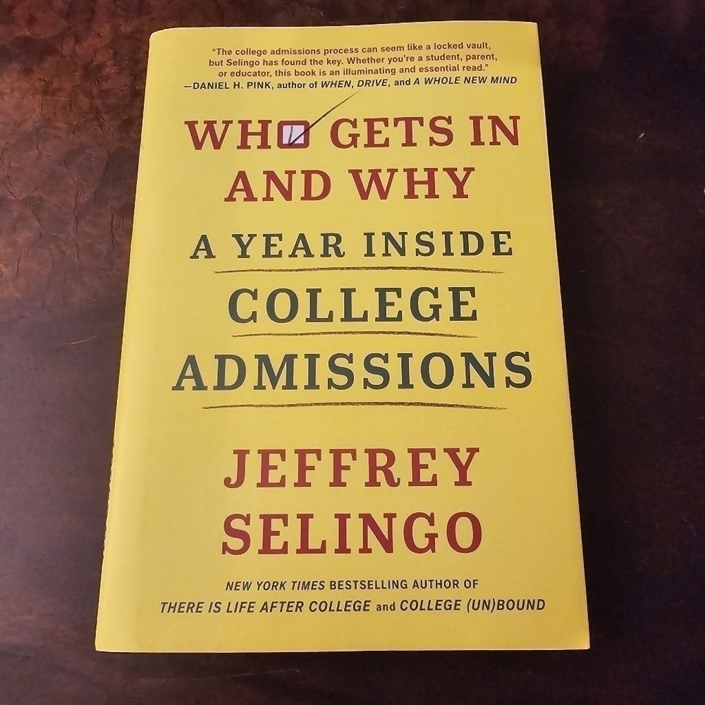 Who Gets In and Why: A Year Inside College Admissions Hardcover Jeffrey Selingo